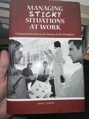 Managing Sticky Situations at Work Communication Secrets for Success inWorkplace