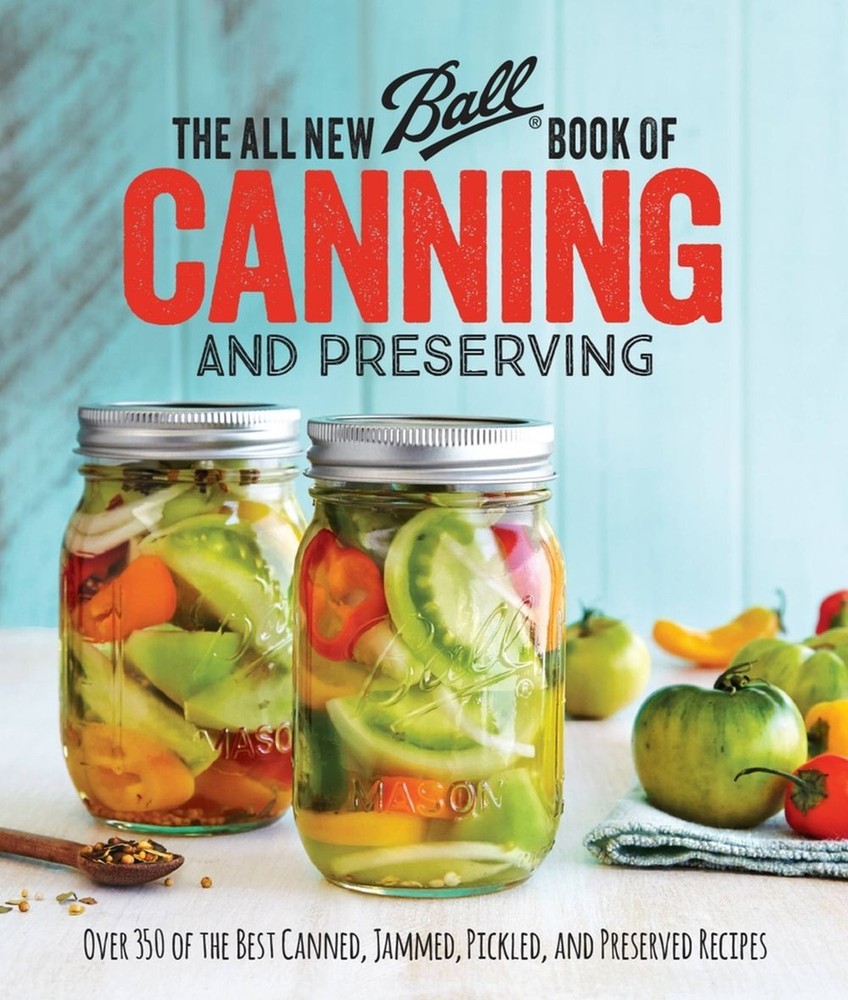 The All New Ball Book Of Canning And Preserving: Over 350 of the Best Canned, Ja