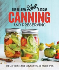 The All New Ball Book Of Canning And Preserving: Over 350 of the Best Canned, Ja
