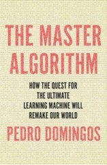 The Master Algorithm: How the Quest for the Ultimate Learning Machine Wil – GOOD