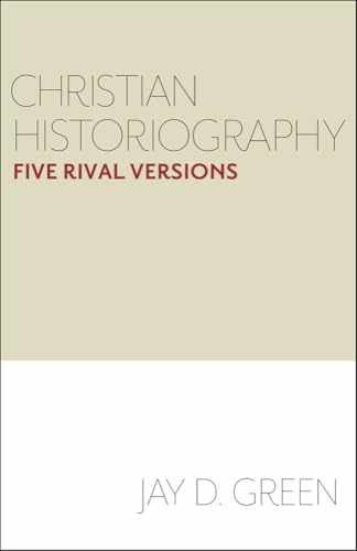 Christian Historiography: Five Rival – Paperback, by Green Jay D. – Very Good