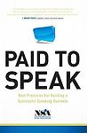 Paid to Speak : Best Practices for Building a Successful Speaking Business by…