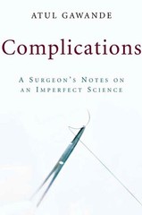 Complications: A Surgeon’s Notes on an Imperfect Science