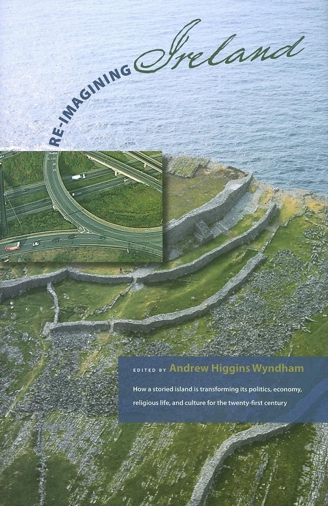 Re-Imagining Ireland: How a storied island is transforming its politics, eco…