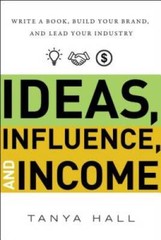 Ideas, Influence, and Income: Write a Book, Build Your Brand, and Le – VERY GOOD
