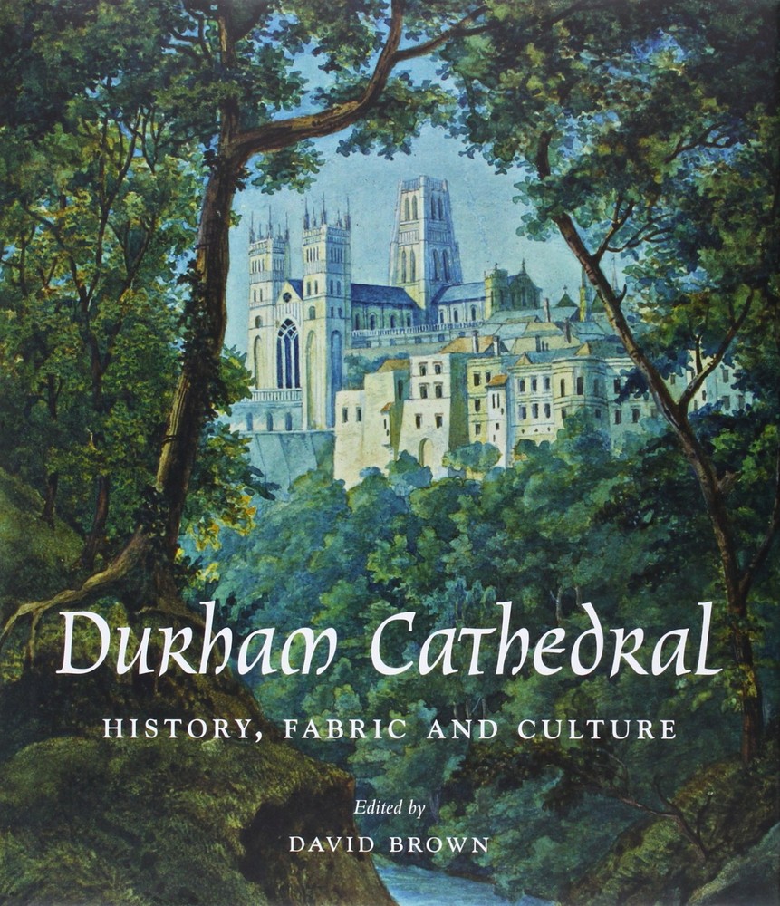Durham Cathedral: History, Fabric, and Culture (Paul Mellon Centre for Studies,