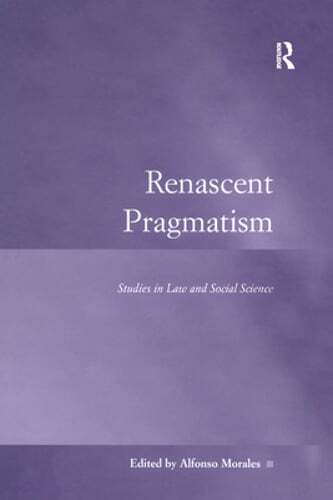 Renascent Pragmatism: Studies in Law and Social Science by Alfonso Morales: Used