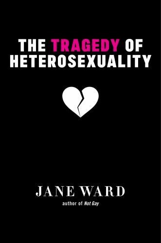 The Tragedy of Heterosexuality (Sexual Cultures, 56) by Ward, Jane