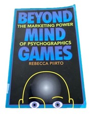 BEYOND MIND GAMES: THE MARKETING POWER OF PSYCHOGRAPHICS By Rebecca Piirto