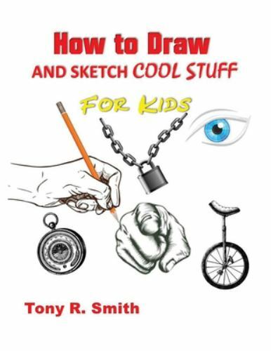 How to Draw and Sketch Cool Stuff for Kids: Step by Step Techniques 206 Pages…