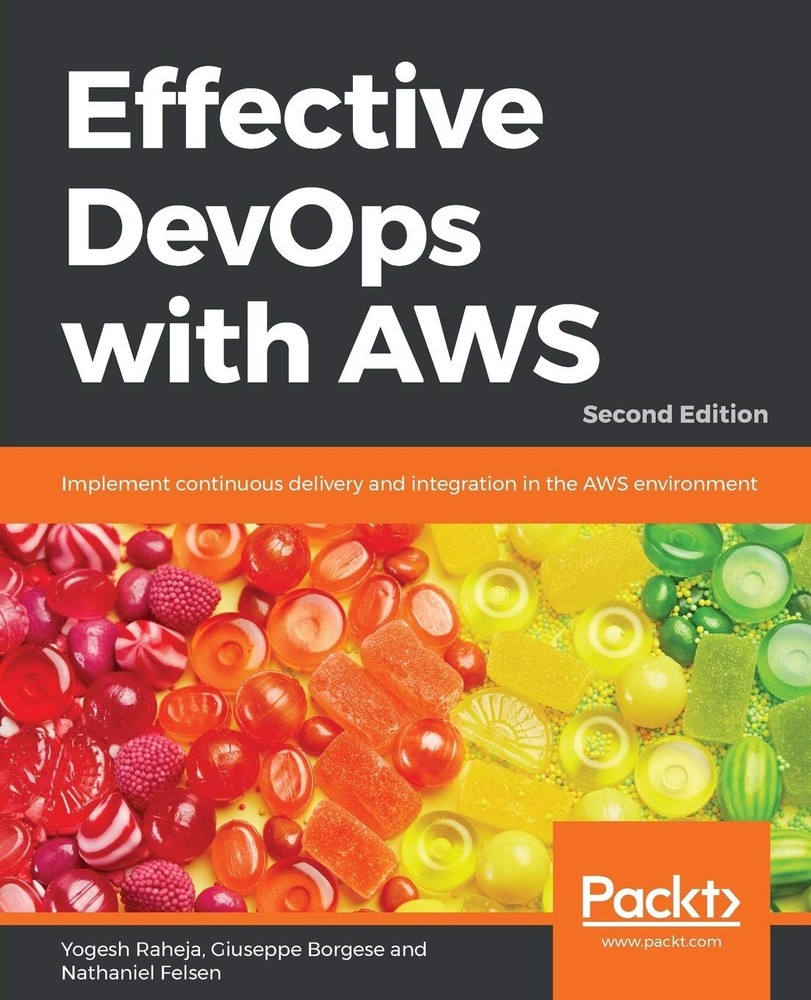 Effective DevOps with AWS: Implement continuous delivery and integration in …