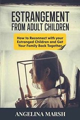 ESTRANGEMENT FROM ADULT CHILDREN: How – Paperback, by Marsh Angelina – Very Good