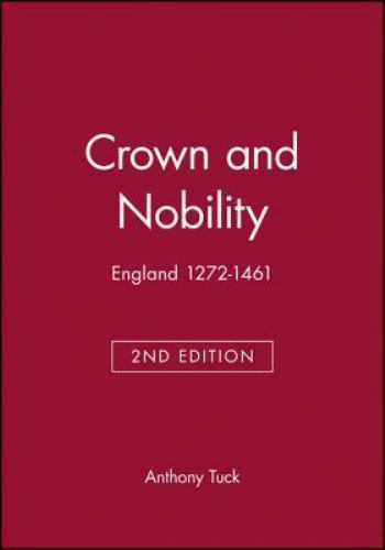 Crown and Nobility: England 1272-1461 by Tuck, Anthony