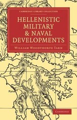 Hellenistic Military and Naval Developments by Tarn, William Woodthorpe