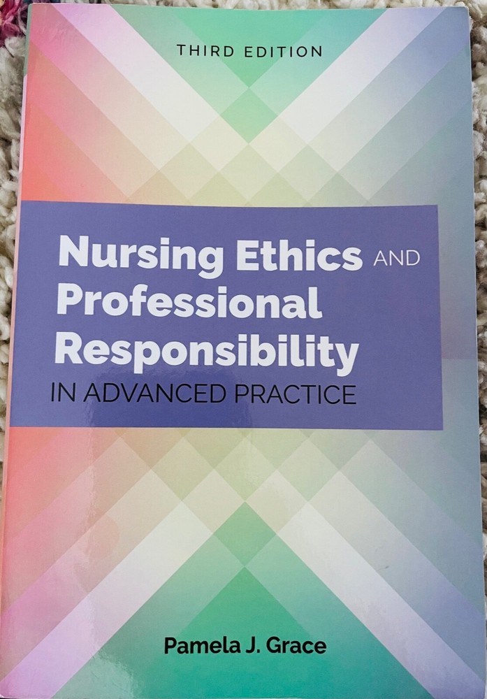 Nursing Ethics and Professional Responsibility in Advanced Practice by Pamela J.