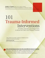 101 Trauma-Informed Interventions: Activities, Exercises and Assignments to Mov