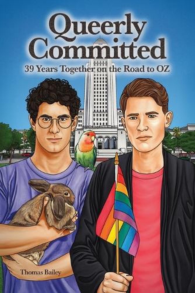 Queerly Committed: 39 Years Together on the Road to OZ by Thomas Bailey Paperbac