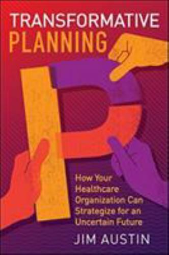 Transformative Planning: How Your Healthcare Organization Can Strategize for…