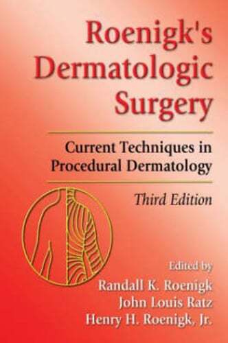 Roenigk’s Dermatologic Surgery: Current Techniques in Procedural Dermatology