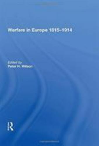 Warfare in Europe 1815-914, Hardcover by Wilson, Peter H. (EDT), Brand New, F…