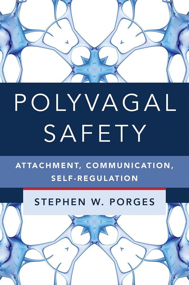 Polyvagal Safety: Attachment, Communication, Self-Regulation (Norton Series on I