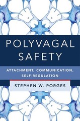 Polyvagal Safety: Attachment, Communication, Self-Regulation (Norton Series on I