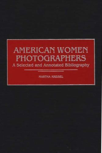 American Women Photographers: A Selected and Annotated Bibliography (Art Referen