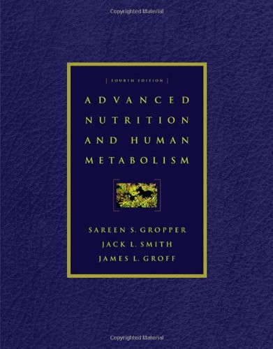 ADVANCED NUTRITION AND HUMAN METABOLISM (WITH INFOTRAC) By Sareen S. Gropper