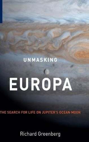 Unmasking Europa: The Search for Life on Jupiter’s Ocean Moon by Greenberg: New