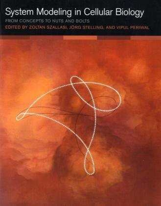 SYSTEM MODELING IN CELLULAR BIOLOGY: FROM CONCEPTS TO NUTS By Zoltan Szallasi