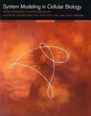 SYSTEM MODELING IN CELLULAR BIOLOGY: FROM CONCEPTS TO NUTS By Zoltan Szallasi