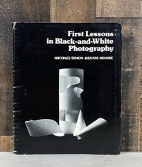 First Lessons in Black-And-White Photography by Michael Simon & Dennis Moore PB