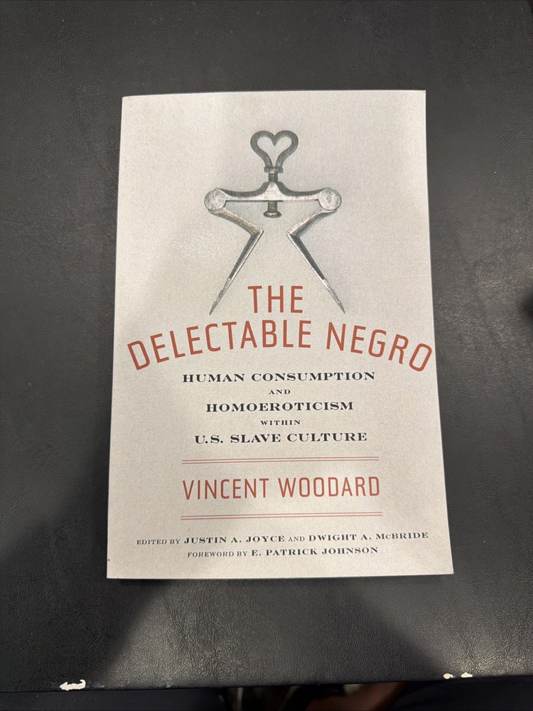 Delectable Negro : Human Consumption and Homoeroticism Within U.S Slave Cultu…