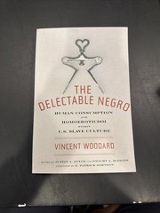 Delectable Negro : Human Consumption and Homoeroticism Within U.S Slave Cultu…