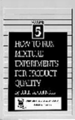 How to Run Mixture Experiments for Product Quality [ASQC Basic References in Qua