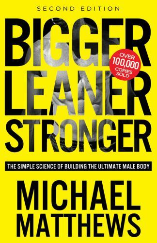 Bigger Leaner Stronger: The Simple Science of Building the Ultimate Male Body