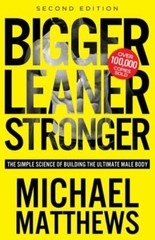 Bigger Leaner Stronger: The Simple Science of Building the Ultimate Male Body