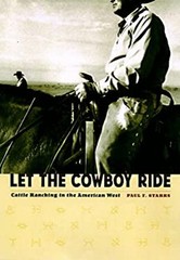 Let the Cowboy Ride : Cattle Ranching in the American West Paul F