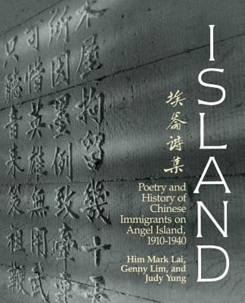 Island : Poetry and History of Chinese Immigrants on Angel Island