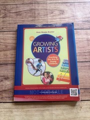 Growing Artists: Teaching the Arts to Young Children, 6e Instructor’s Edition