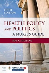 Health Policy and Politics: A Nurse’s Guide (Milstead, Health Policy and Pol…