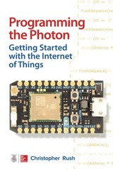 Programming the Photon: Getting Started with the Internet of Thi