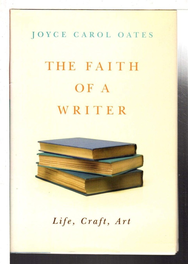 The Faith of a Writer: Life, Craft, Art
