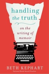 Handling the Truth: On the Writing of Memoir – Paperback By Kephart, Beth – GOOD