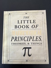 Little Book of Mathematical Principles, Theories, and Things by Robert Solomon