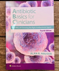 Antibiotics Basics for Clinicians : The ABCs of Choosing the Right Antibacterial
