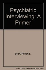 Psychiatric Interviewing : A Primer Hardcover R. L. Leon