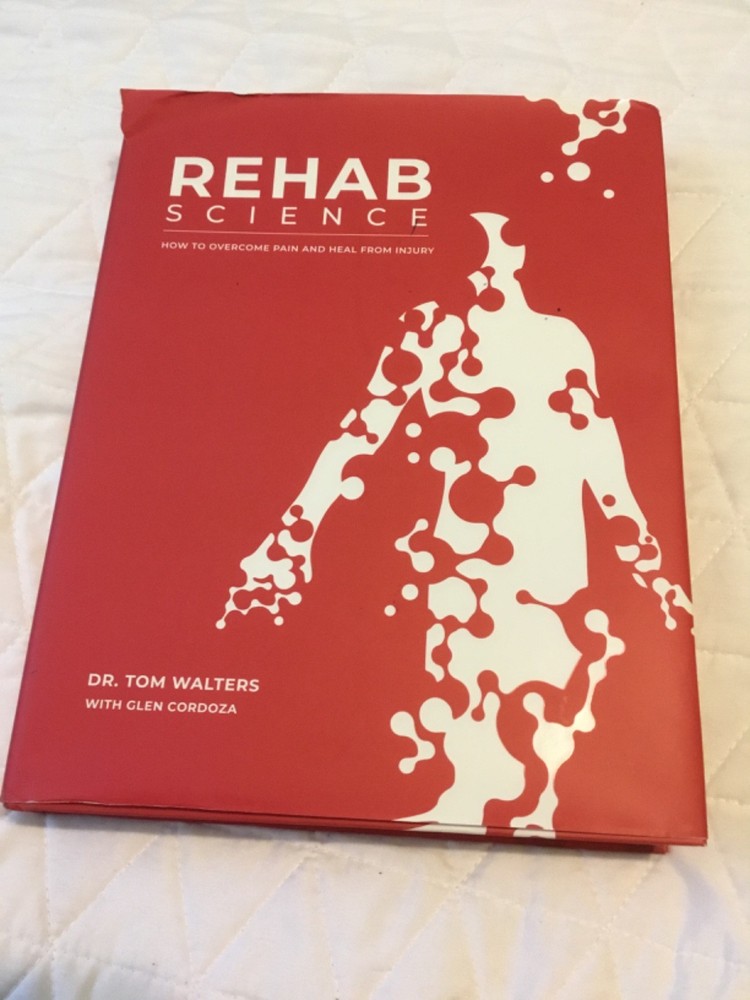 Rehab Science: How to Overcome Pain and Heal from Injury by Tom Walters & Glen