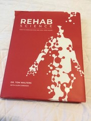Rehab Science: How to Overcome Pain and Heal from Injury by Tom Walters & Glen
