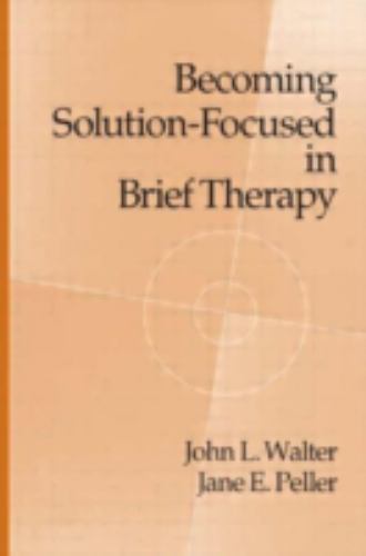 Becoming Solution-Focused In Brief Therapy- 0876306539, John L Walter, hardcover